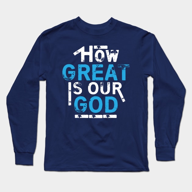 How Great Is Our God Long Sleeve T-Shirt by worshiptee